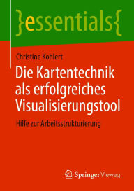 Title: Die Kartentechnik als erfolgreiches Visualisierungstool: Hilfe zur Arbeitsstrukturierung, Author: Christine Kohlert