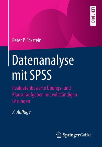 Datenanalyse mit SPSS: Realdatenbasierte Übungs- und Klausuraufgaben mit vollständigen Lösungen