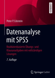 Title: Datenanalyse mit SPSS: Realdatenbasierte Übungs- und Klausuraufgaben mit vollständigen Lösungen, Author: Peter P. Eckstein