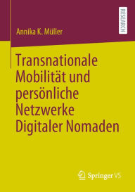 Title: Transnationale Mobilität und persönliche Netzwerke Digitaler Nomaden, Author: Annika K. Müller