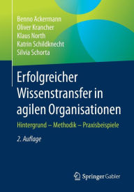 Title: Erfolgreicher Wissenstransfer in agilen Organisationen: Hintergrund - Methodik - Praxisbeispiele, Author: Benno Ackermann