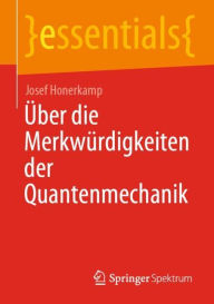 Title: Über die Merkwürdigkeiten der Quantenmechanik, Author: Josef Honerkamp