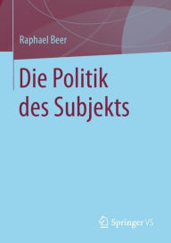 Title: Die Politik des Subjekts, Author: Raphael Beer