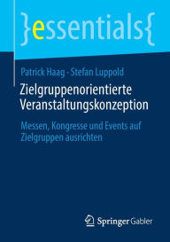 Title: Zielgruppenorientierte Veranstaltungskonzeption: Messen, Kongresse und Events auf Zielgruppen ausrichten, Author: Patrick Haag