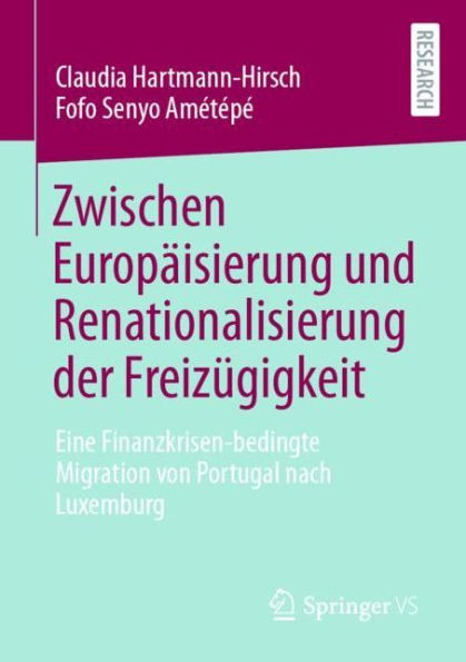 Zwischen Europï¿½isierung und Renationalisierung der Freizï¿½gigkeit: Eine Finanzkrisen-bedingte Migration von Portugal nach Luxemburg