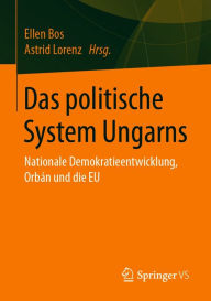 Title: Das politische System Ungarns: Nationale Demokratieentwicklung, Orbán und die EU, Author: Ellen Bos