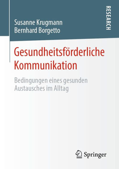 Gesundheitsförderliche Kommunikation: Bedingungen eines gesunden Austausches im Alltag