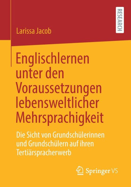 Englischlernen unter den Voraussetzungen lebensweltlicher Mehrsprachigkeit: Die Sicht von Grundschï¿½lerinnen und Grundschï¿½lern auf ihren Tertiï¿½rspracherwerb