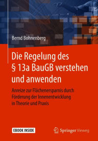 Title: Die Regelung des § 13a BauGB verstehen und anwenden: Anreize zur Flächenersparnis durch Förderung der Innenentwicklung in Theorie und Praxis, Author: Bernd Bohnenberg