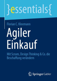 Title: Agiler Einkauf: Mit Scrum, Design Thinking & Co. die Beschaffung verändern, Author: Florian C. Kleemann