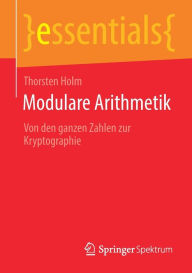 Title: Modulare Arithmetik: Von den ganzen Zahlen zur Kryptographie, Author: Thorsten Holm