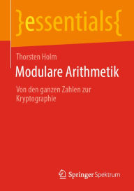 Title: Modulare Arithmetik: Von den ganzen Zahlen zur Kryptographie, Author: Thorsten Holm