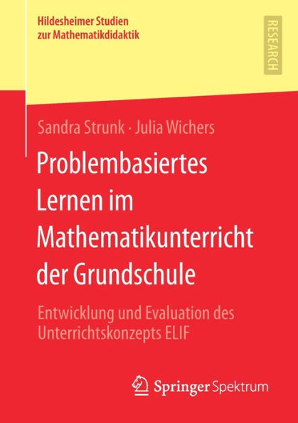 Problembasiertes Lernen im Mathematikunterricht der Grundschule: Entwicklung und Evaluation des Unterrichtskonzepts ELIF