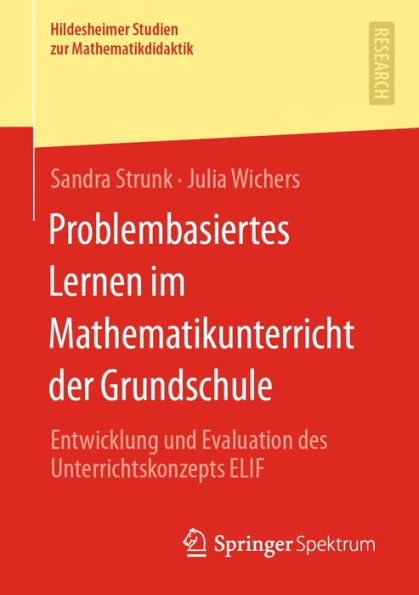 Problembasiertes Lernen im Mathematikunterricht der Grundschule: Entwicklung und Evaluation des Unterrichtskonzepts ELIF