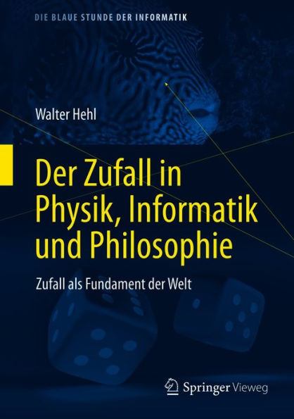 Der Zufall in Physik, Informatik und Philosophie: Zufall als Fundament der Welt