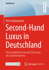 Title: Second-Hand Luxus in Deutschland: Eine multidimensionale Erfassung des Kaufverhaltens, Author: Pirie Grützmacher