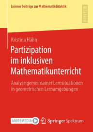 Title: Partizipation im inklusiven Mathematikunterricht: Analyse gemeinsamer Lernsituationen in geometrischen Lernumgebungen, Author: Kristina Hähn