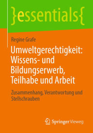 Title: Umweltgerechtigkeit: Wissens- und Bildungserwerb, Teilhabe und Arbeit: Zusammenhang, Verantwortung und Stellschrauben, Author: Regine Grafe
