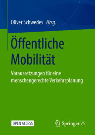 Title: ï¿½ffentliche Mobilitï¿½t: Voraussetzungen fï¿½r eine menschengerechte Verkehrsplanung, Author: Oliver Schwedes