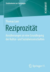 Title: Reziprozitï¿½t: Annï¿½herungen an eine Grundlegung der Kultur- und Sozialwissenschaften, Author: Thomas Loer