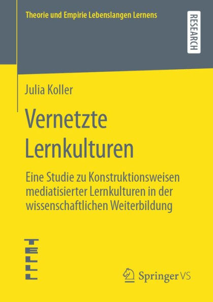 Vernetzte Lernkulturen: Eine Studie zu Konstruktionsweisen mediatisierter Lernkulturen in der wissenschaftlichen Weiterbildung