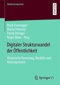 Title: Digitaler Strukturwandel der Öffentlichkeit: Historische Verortung, Modelle und Konsequenzen, Author: Mark Eisenegger