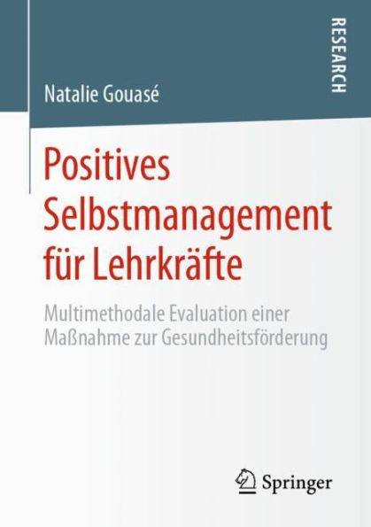 Positives Selbstmanagement fï¿½r Lehrkrï¿½fte: Multimethodale Evaluation einer Maï¿½nahme zur Gesundheitsfï¿½rderung