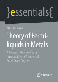 Title: Theory of Fermi-liquids in Metals: A Compact Overview as an Introduction to Theoretical Solid-State Physics, Author: Michael Kinza