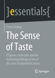Title: The Sense of Taste: Of genes, molecules and the fascinating biology of one of the most fundamental senses, Author: Petra Schling