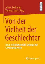 Title: Von der Vielheit der Geschlechter: Neue interdisziplinäre Beiträge zur Genderdiskussion, Author: Julia v. Dall'Armi