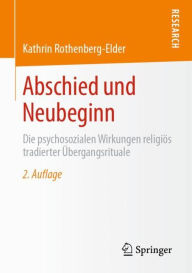 Title: Abschied und Neubeginn: Die psychosozialen Wirkungen religiï¿½s tradierter ï¿½bergangsrituale, Author: Kathrin Rothenberg-Elder