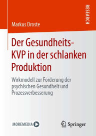 Title: Der Gesundheits-KVP in der schlanken Produktion: Wirkmodell zur Förderung der psychischen Gesundheit und Prozessverbesserung, Author: Markus Droste