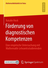 Title: Förderung von diagnostischen Kompetenzen: Eine empirische Untersuchung mit Mathematik-Lehramtsstudierenden, Author: Natalie Hock