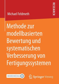Title: Methode zur modellbasierten Bewertung und systematischen Verbesserung von Fertigungssystemen, Author: Michael Feldmeth