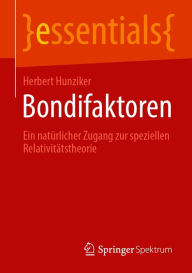 Title: Bondifaktoren: Ein natürlicher Zugang zur speziellen Relativitätstheorie, Author: Herbert Hunziker