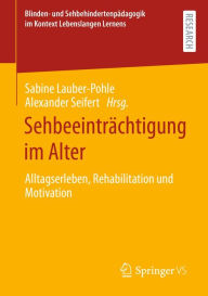 Title: Sehbeeinträchtigung im Alter: Alltagserleben, Rehabilitation und Motivation, Author: Sabine Lauber-Pohle