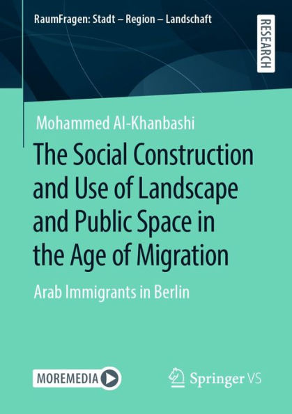 The Social Construction and Use of Landscape and Public Space in the Age of Migration: Arab Immigrants in Berlin