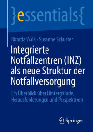 Title: Integrierte Notfallzentren (INZ) als neue Struktur der Notfallversorgung: Ein Überblick über Hintergründe, Herausforderungen und Perspektiven, Author: Ricarda Walk