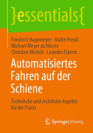 Title: Automatisiertes Fahren auf der Schiene: Technische und rechtliche Aspekte für die Praxis, Author: Friedrich Hagemeyer