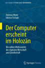 Der Computer erscheint im Holozï¿½n: Die sieben Weltwunder der digitalen Wirtschaft und Gesellschaft
