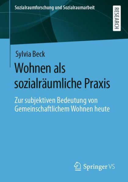 Wohnen als sozialrï¿½umliche Praxis: Zur subjektiven Bedeutung von Gemeinschaftlichem im Kontext sozialen Wandels