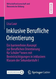 Title: Inklusive Berufliche Orientierung: Ein barrierefreies Konzept zur Beruflichen Orientierung für Schüler*innen mit Beeinträchtigungen in inklusiven Klassen der Sekundarstufe I, Author: Lisa Laur