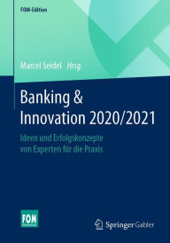 Title: Banking & Innovation 2020/2021: Ideen und Erfolgskonzepte von Experten für die Praxis, Author: Marcel Seidel