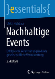 Title: Nachhaltige Events: Erfolgreiche Veranstaltungen durch gesellschaftliche Verantwortung, Author: Ulrich Holzbaur
