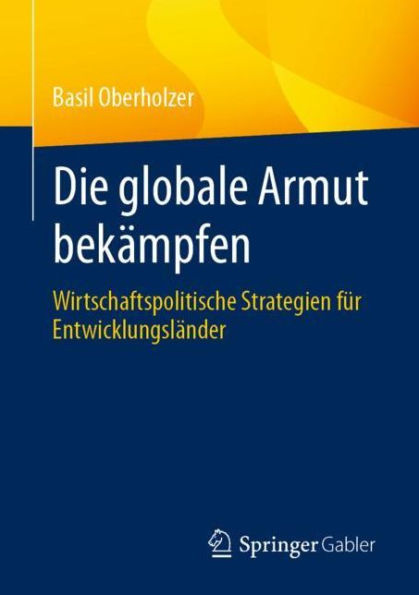 Die globale Armut bekï¿½mpfen: Wirtschaftspolitische Strategien fï¿½r Entwicklungslï¿½nder