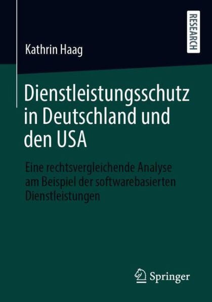Dienstleistungsschutz in Deutschland und den USA: Eine rechtsvergleichende Analyse am Beispiel der softwarebasierten Dienstleistungen