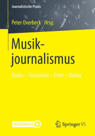 Title: Musikjournalismus: Radio - Fernsehen - Print - Online, Author: Peter Overbeck