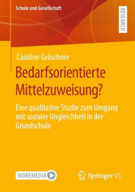 Title: Bedarfsorientierte Mittelzuweisung?: Eine qualitative Studie zum Umgang mit sozialer Ungleichheit in der Grundschule, Author: Caroline Gröschner