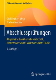 Title: Abschlussprüfungen: Allgemeine Bankbetriebswirtschaft, Betriebswirtschaft, Volkswirtschaft, Recht, Author: Torben Mothes