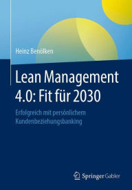 Title: Lean Management 4.0: Fit für 2030: Erfolgreich mit persönlichem Kundenbeziehungsbanking, Author: Heinz Benölken